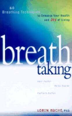 Breath Taking: Lessons in Breathing to Enhance Your Health and Joy of Living