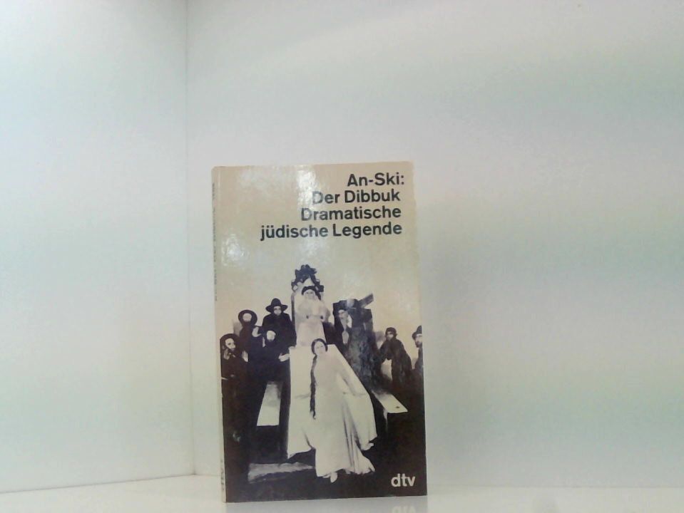 Der Dibbuk. Dramatische jüdische Legende dramat. Legende in 4 Bildern An-Ski: - An-Ski