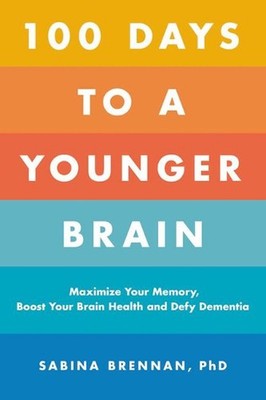 100 Days to a Younger Brain: Maximize Your Memory, Boost Your Brain Health, and 
