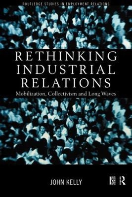 Rethinking Industrial Relations : Mobilisation, Collectivism and