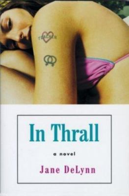 In Thrall: A Novel by Jane Delynn