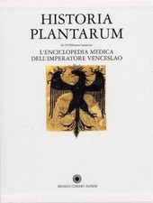 Historia Plantarum. L'enciclopedia Medica Dell'imperatore Venceslao V. Segre R