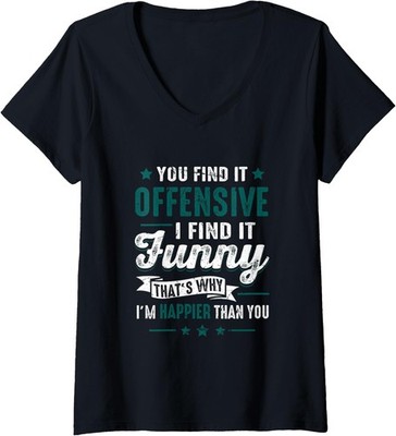 You Find It Offensive I Find It Funny I'm Happier Ladies' V-Neck Tshirt