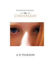 The Child of Light: The Wayfarer's Journey, A. R. Pearson