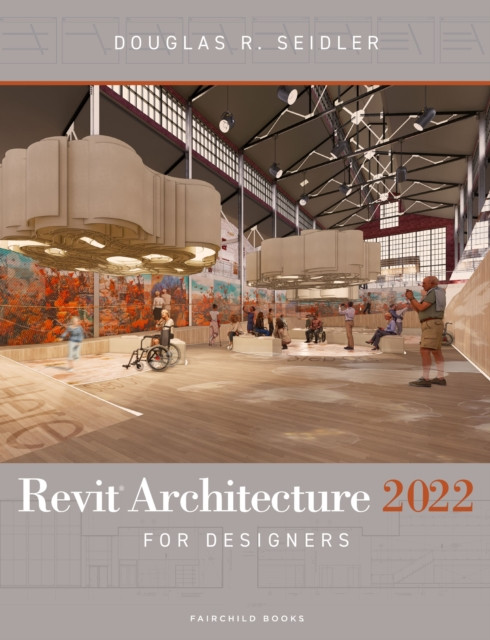 Revit Architecture 2022 for Designers by Douglas R.  Seidler (Paperback Book)