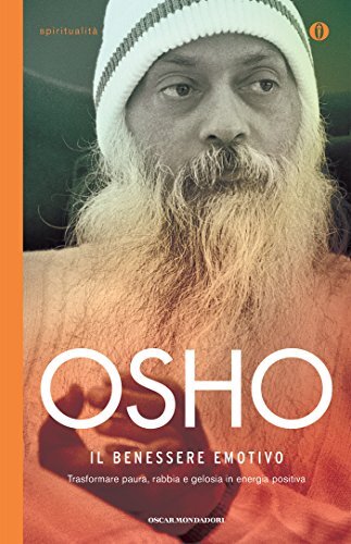 Libri Osho - Il Benessere Emotivo. Trasformare Paura, Rabbia E Gelosia In Energi