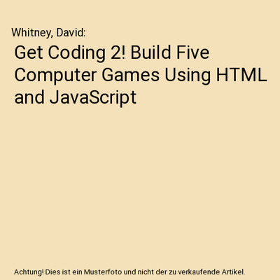 Get Coding 2! Build Five Computer Games Using HTML and JavaScript, Whitney, Davi