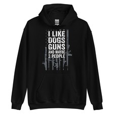 I Like Dogs Guns And Maybe 3 People - Funny Gun Hoodie