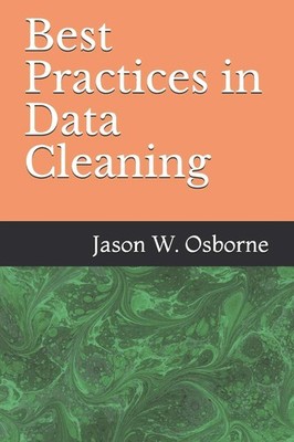 Best Practices in Data Cleaning: Everything you need to do before and after you,