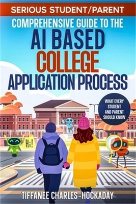 Serious Student/Parent Comprehensive Guide to the AI-Based College Application P