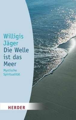 DIE WELLE IST DAS MEER: MYSTISCHE SPIRITUALITAT (HERDER By Willigis Jager *NEW*