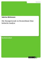 Sabrina Wichmann | Die Energiewende In Deutschland. Eine Kritische Analyse
