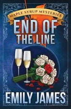 End of the Line (Maple Syrup Mysteries) by James, Emily [Paperback]