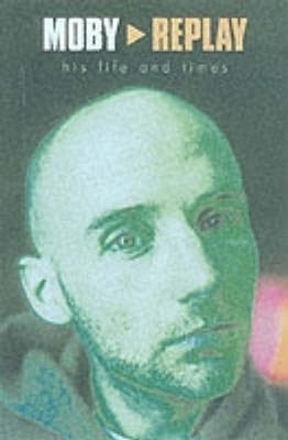 Moby: Replay - Sein Leben und seine Zeiten von Martin James [Taschenbuch]