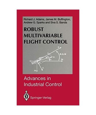 Robust Multivariable Flight Control [Advances in Industrial Control], Adams, Ric