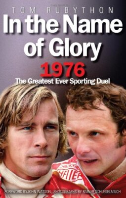 In the Name of Glory: 1976 the Greatest Ever Sporting Duel [Hardcover] Rubython,