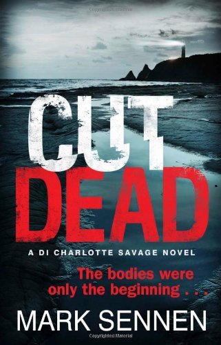 CUT DEAD: A DI Charlotte Savage Novel By Mark Sennen