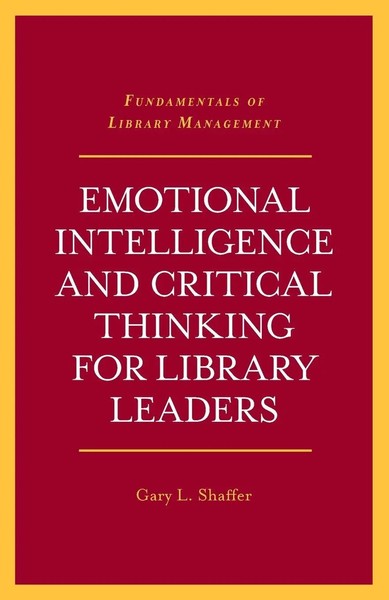 Emotional Intelligence And Critical Thinking For Library Leaders Gary L. Shaffer-image