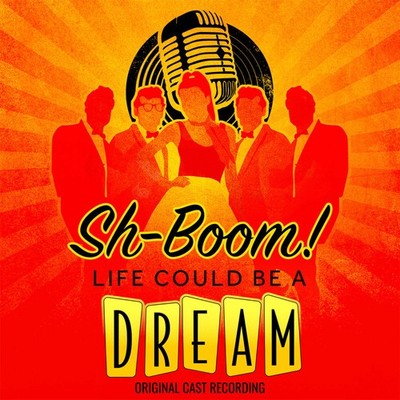 Sh-Boom Life Could B - Sh-Boom! Life Could Be A Dream (Original Cast Recording)