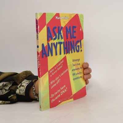 Ask Me Anything!: Strange But True Answers to 99 Wacky Questions | Marg...