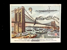 VICTORIAN TRADE CARD WILLIMANTIC THREAD ILLUS WILLIMANTIC BRIDGE (BLANK BACK)