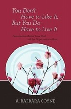 You Don't Have to Like It, But You Do Have to Live It, Coyne Ph D., A. Barbara, 