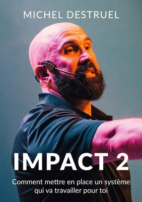 Impact 2 | Comment mettre en place un système qui va travailler pour toi | Buch