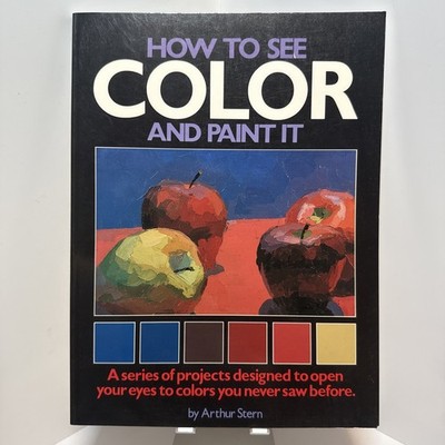 How to See Color and Paint It Arthur Stern 1988 1st Paperback Edition Art Book
