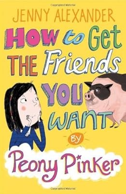 How to Get the Friends You Want by Peony Pinker, Jenny Alexander, Used; Good Boo