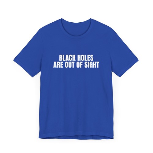 Black Holes Are Out Of Sight T-Shirt, Funny Space Humor, Gift, Astrology, Nerd - Picture 9 of 11