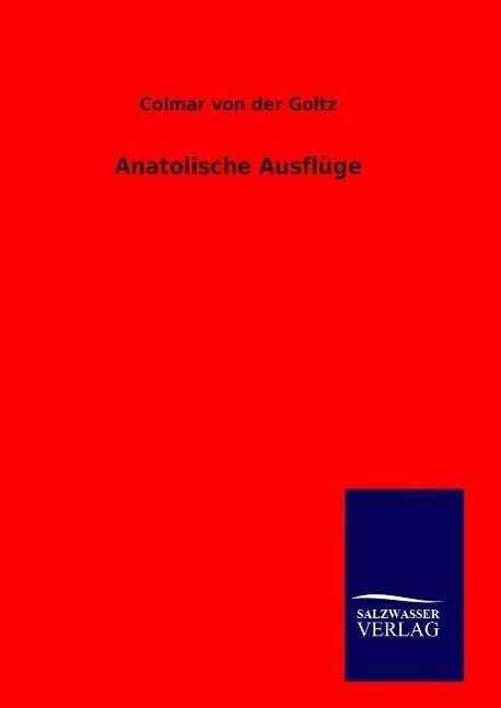 Anatolische Ausflüge | Buch | 9783846092132 - Goltz, Colmar Von Der