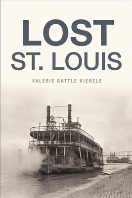 Lost St. Louis, Paperback by Kienzle, Valerie Battle, Brand New, Free shippin...
