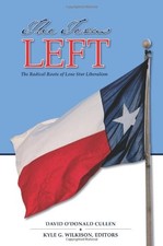 THE TEXAS LEFT: THE RADICAL ROOTS OF LONE STAR LIBERALISM By David O'donald VG