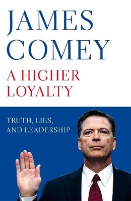 A Higher Loyalty: Truth, Lies, and Leadership by Comey, James 1529000823