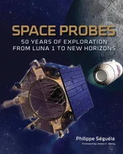 Space Probes: 50 Years of Exploration from Luna 1 to New Horizons
