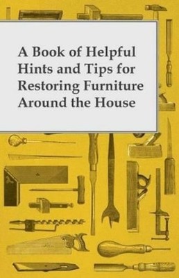 Anon. A Book of Helpful Hints and Tips for Restoring Furniture Aro (Taschenbuch)