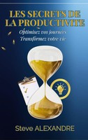 Les Secrets De La Productivité | Optimisez Vos JournéEs. Transformez Votre Vie