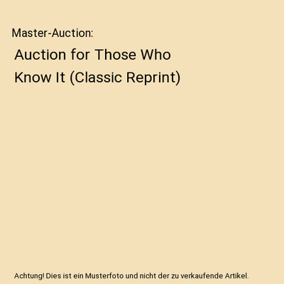 Master-Auction: Auction for Those Who Know It (Classic Reprint), Florence Irwin