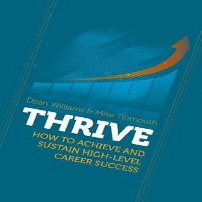 THRIVE How To Achieve and Sustain High-level Career Success Dean