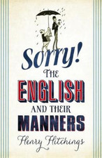 Sorry!: The English and Their Manners, Hitchings, Henry, Used; Good Book