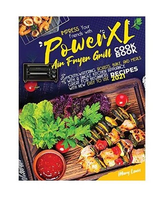 PowerXL Air Fryer Grill Cookbook: Impress your friends with mouth-watering roast