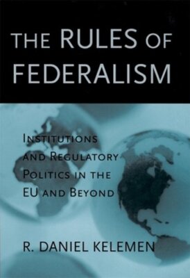 The Rules of Federalism: Institutions and Regulatory Politics in the EU and: New