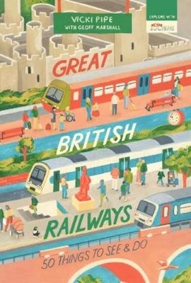 Vicki Pipe Great British Railways (Taschenbuch) 50 Things to See and Do Series