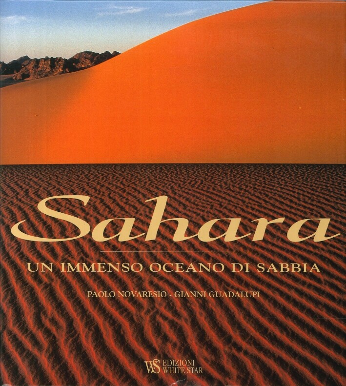 Sahara. Un Immenso Oceano di Sabbia - [Edizioni White Star]