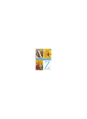 Painting Flowers from A-Z with Sherry C.Nelson, M.D by Nelson, Sherry 0891349383