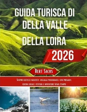 Guida Turistica Della Valle Della Loira 2026: Scopri castelli nascosti, villaggi