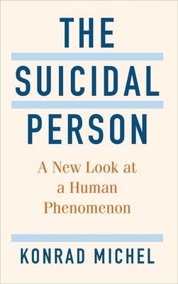 The Suicidal Person: A New Look at a Human Phenomenon, Michel 9780231205306..