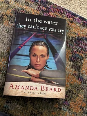 In the Water They Can't See You Cry : A Memoir by Amanda Beard, Signed By Amanda
