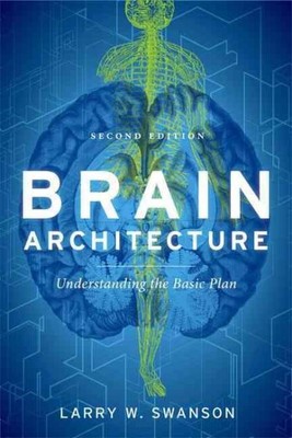 Brain Architecture : Understanding the Basic Plan, Paperback by Swanson, Larr...