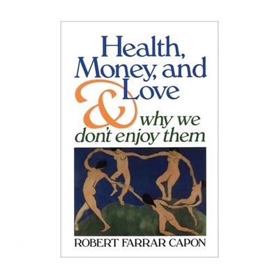 Health, Money, and Love: And Why We Don't Enjoy Them